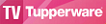 TV Tupperware